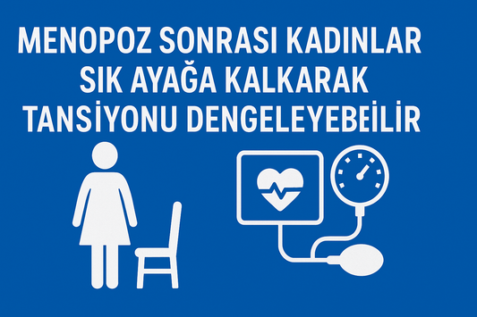Menopoz Sonrası Kadınlar Sık Ayağa Kalkarak Tansiyonu Dengeleyebilir